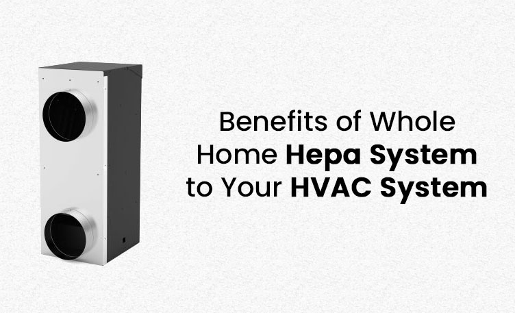 Read more about the article Benefits of Whole Hepa System to Your HVAC System